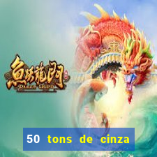 50 tons de cinza completo dublado